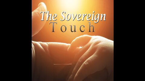 Touched By His Sovereign Touch - Episode #795