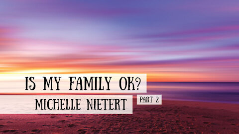 Is My Family OK? Michelle Neitert, Part 2