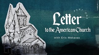 Letter To The American Church With Eric Metaxas - Part 1