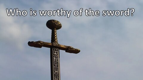 Who is Worthy of the Sword?