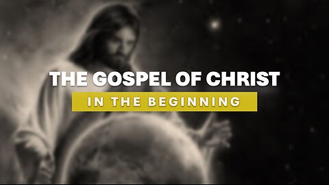 THE GOSPEL IN THE BEGINNING