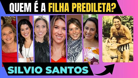 QUEM É A FILHA PREDILETA DE SILVIO SANTOS Conheça as 6 filhas do Silvio Santos!
