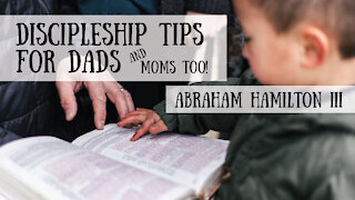 Discipleship Encouragement for Dads (and Moms too!) - You Can Do This! - Abraham Hamilton III