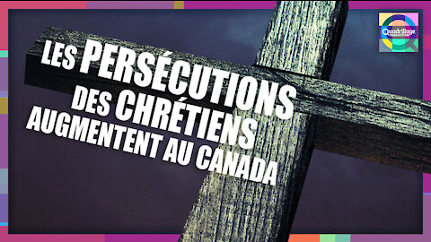 Les persécutions des chrétiens augmentent au Canada! VOST