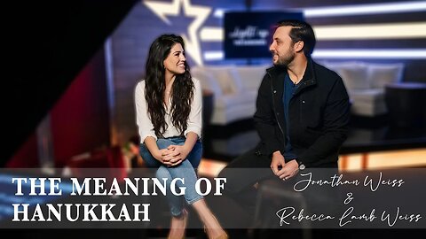 The Meaning of Hanukkah | Jonathan and Rebecca Lamb Weiss