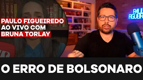 O ERRO DE BOLSONARO - Paulo Figueiredo e Bruna Torlay Falam Sobre Impressões de Bolsonaro Sobre 2022