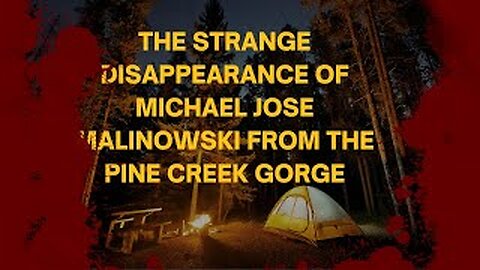 The strange disappearance of Michael Jose Malinowski from the Pine Creek Gorge