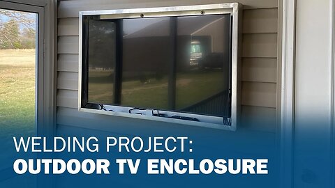 Welding Project: Outdoor TV Enclosure (Real Project)