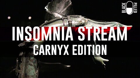 INSOMNIA STREAM: CARNYX EDITION