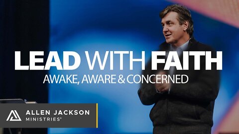 Lead with Faith - Awake, Aware & Concerned