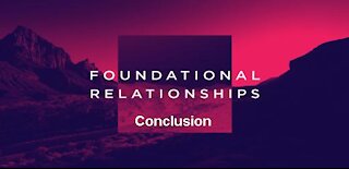 FOUNDATIONAL RELATIONSHIPS, Conclusion