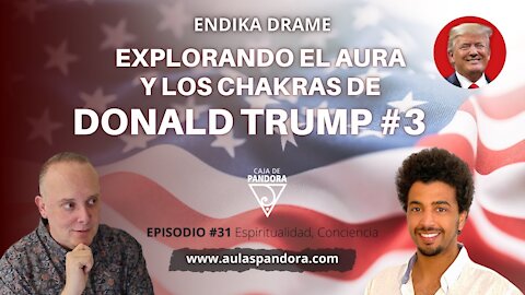 Explorando el Aura y los Chakras de Donald Trump #3 con Endika Drame & Luis