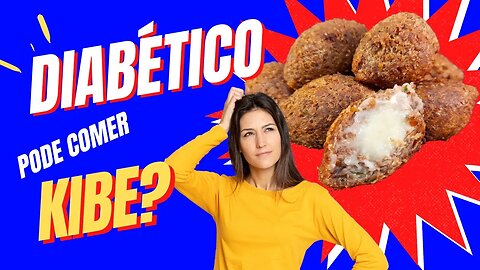 Diabético pode Comer Kibe? [ Assado/Frito/de Forno]