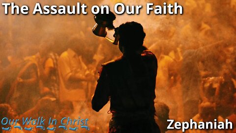 The Assault on Our Faith | Zephaniah 1:1-9