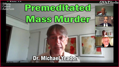 PREMEDITATED MASS MURDER - Dr. Michael Yeadon - Former Pfizer CEO