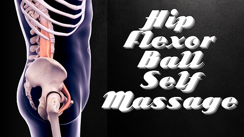Self-Massage for Hip Flexors: Using a Ball to Relieve Tight Psoas Muscles