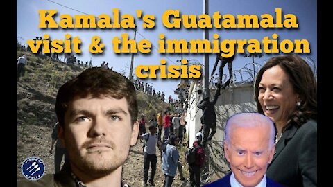 Nick Fuentes || Kamala visits Guatamala as the Immigration crisis grows worse