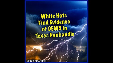 EP122: White Hats Find Evidence of DEWs in Texas Pandhandle