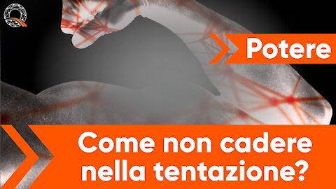 💪 Potere: come non cadere nella tentazione?