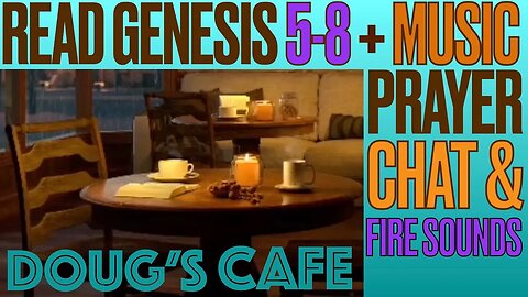 Doug's Cafe: Read Genesis 5-8 + Music, Prayer Requests & Talk