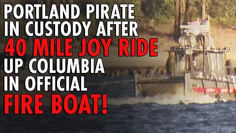 Authorities STUMPED as Portland Pirate Steals a Fire and Rescue Boat!