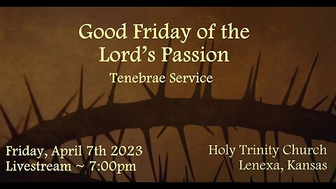 Good Friday of the Lord’s Passion Tenebrae Service :: Friday, April 7th 2023 7:00pm