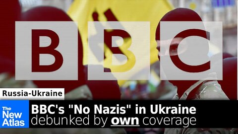 Watch the BBC Debunk its own Denial of Nazis in Ukraine