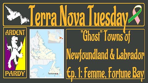 Terra Nova Tuesday ~230314~ Ghost Towns of Newfoundland & Labrador Episode 1: Femme