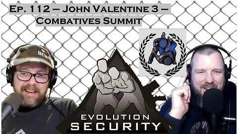 Ep. 112 - John Valentine 3 - The Combatives Summit
