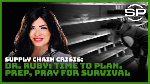 Supply Chain Crisis: Dr. Ruby: Time to Plan, Prep, Pray for Survival