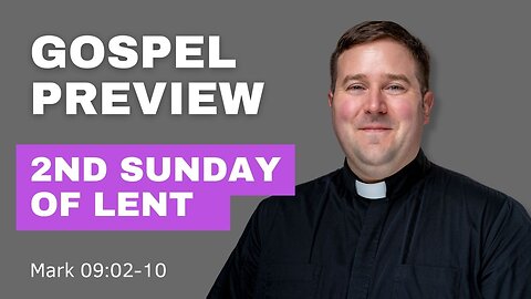 Gospel Preview - 2nd Sunday of Lent