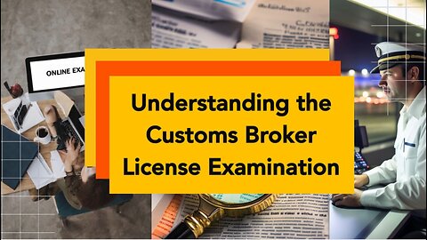 Navigating the Path to Becoming a Licensed Customs Broker