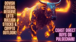 Dovish Federal Reserve Lifts Bullish Stocks & Crypto Outlook! Coast Direct Buys On Pulsechain!