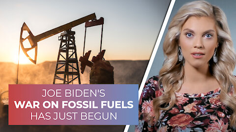 Joe Biden's war on fossil fuels has just begun