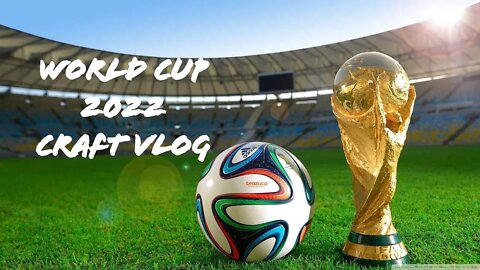World Cup 2022 Craft Vlog - Day 1 - November 20th… It Begins!!!