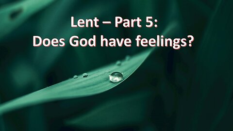 Sermon Only | Lent - Part 5: Does God have feelings? | March 3, 2024