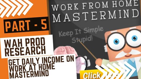 WAH prod research | Get Daily Income on Work At Home Mastermind | FULL & FREE COURSE 2022 | PART - 5