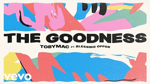 TobyMac & Blessing Offor - The Goodness (Lyric Video)