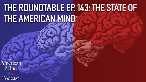 The State of the American Mind | The Roundtable Ep. 143 by The American Mind
