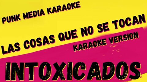 INTOXICADOS ✴ LAS COSAS QUE NO SE TOCAN ✴ KARAOKE INSTRUMENTAL ✴ PMK