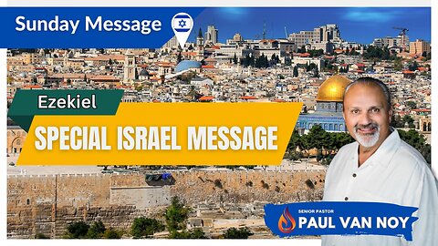 Special Sunday Israel Message | Ezekiel | 10/8/23