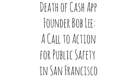 Death of Cash App Founder Bob Lee: A Call to Action for Public Safety in San Francisco
