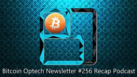 Technical Tuesday: Bitcoin Optech #256 Pod - Murch, Mike &Thomas Voegtlin