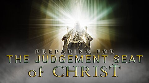 🔥 PREPARING FOR THE JUDGEMENT SEAT OF CHRIST (PART 1) 🔥