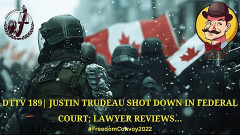 ⚠️DTTV 189⚠️ | Justin Trudeau Shot Down in Federal Court; Lawyer Reviews…