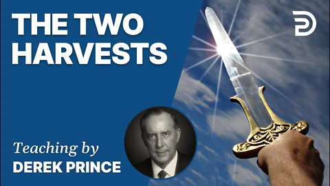 The Two Harvests - Derek Prince