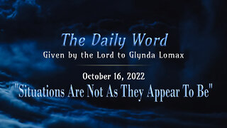Daily Word * 10.16.2022 * Situations are Not as They Appear To Be
