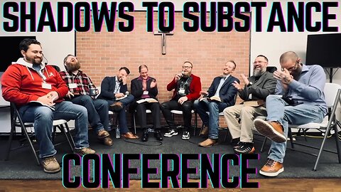 Shadows to Substance Conference 2023 with Pastor Greg Moering Jr.