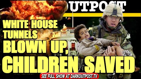 Dark Outpost 03-04-2021 White House Tunnels Blown Up, Children Saved