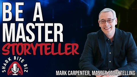 #216 Be A Master Storyteller with Mark Carpenter of Master Storytelling